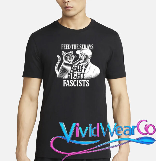 Feed The Strays And Fight Fascists Shirt