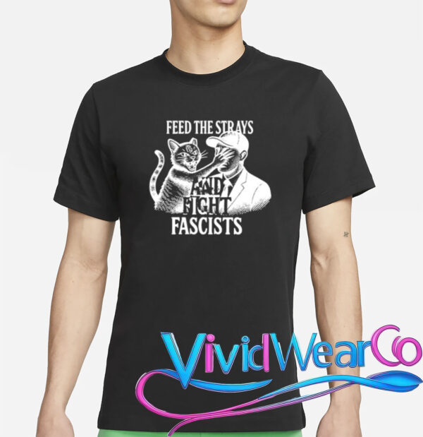 Feed The Strays And Fight Fascists Shirt