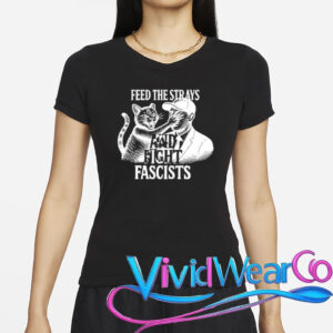 Feed The Strays And Fight Fascists Shirt
