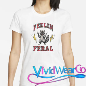 Feelin Feral Raccoon Funny T-Shirt