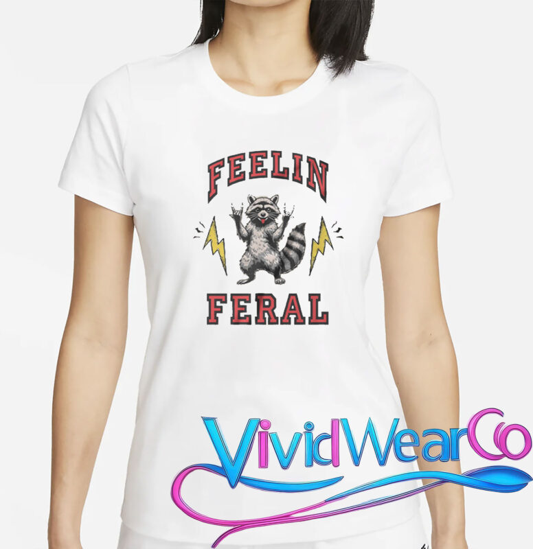 Feelin Feral Raccoon Funny T-Shirt
