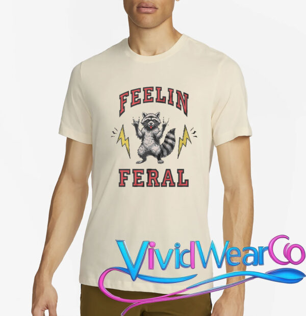 Feelin Feral Raccoon Funny T-Shirt