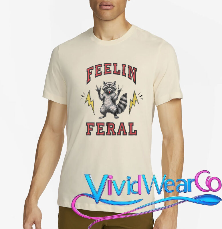 Feelin Feral Raccoon Funny T-Shirt