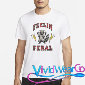 Feelin Feral Raccoon Funny T-Shirt