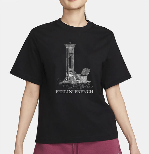 Feelin French Guillotine Shirt