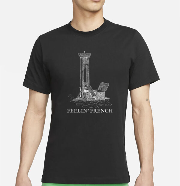 Feelin French Guillotine Shirt
