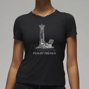 Feelin French Guillotine Shirt