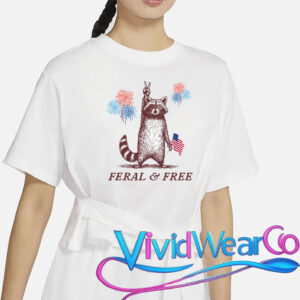 Feral & Free Funny Patriotic Racoon 4th July T-Shirt