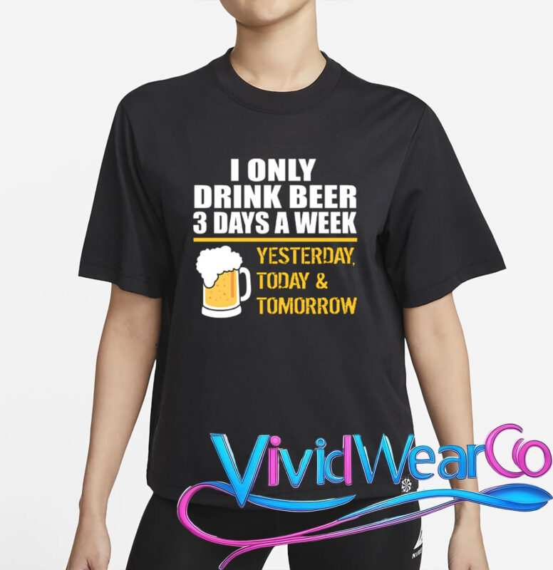 Funny Drink Beer 3 Days a Week T-Shirt