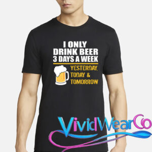 Funny Drink Beer 3 Days a Week T-Shirt