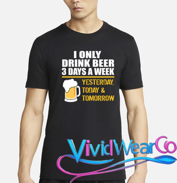 Funny Drink Beer 3 Days a Week T-Shirt