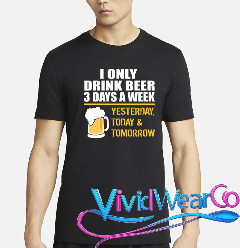 Funny Drink Beer 3 Days a Week T-Shirt