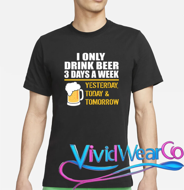 Funny Drink Beer 3 Days a Week T-Shirt