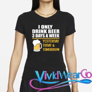 Funny Drink Beer 3 Days a Week T-Shirt