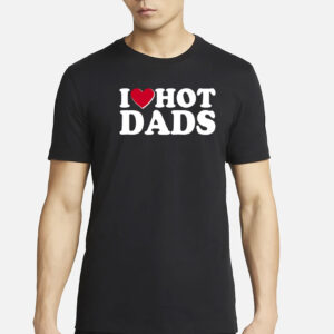 Funny I Heart Love Hot Dads T-Shirt