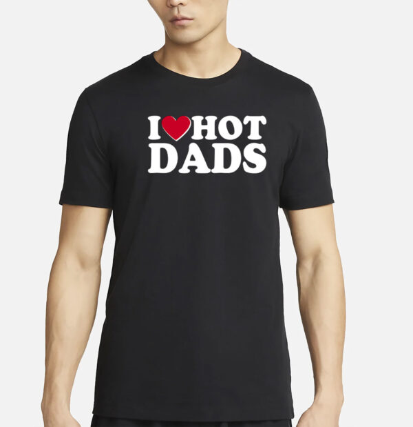 Funny I Heart Love Hot Dads T-Shirt