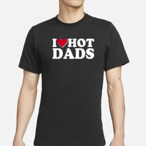 Funny I Heart Love Hot Dads T-Shirt