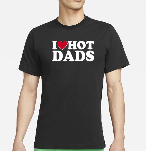 Funny I Heart Love Hot Dads T-Shirt
