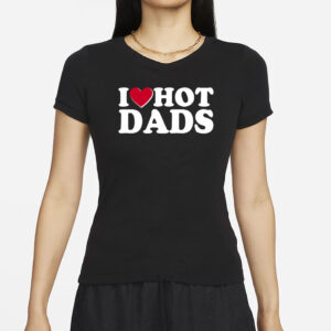 Funny I Heart Love Hot Dads T-Shirt