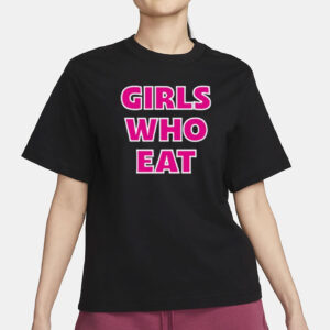 Girls Who Eat Strong Enough Shirt