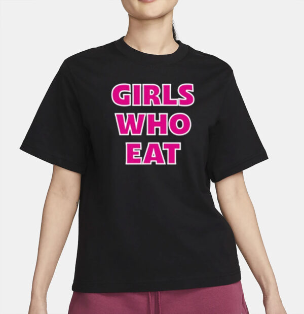 Girls Who Eat Strong Enough Shirt