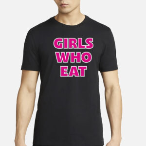 Girls Who Eat Strong Enough Shirt