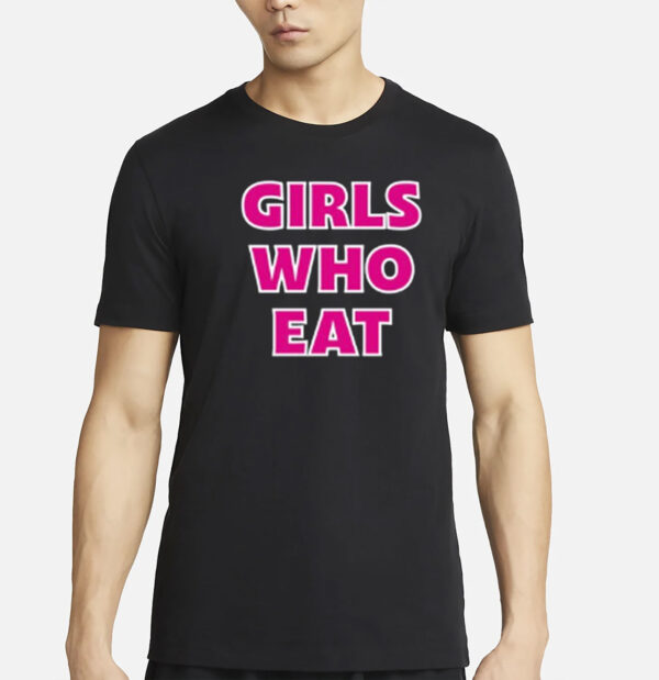 Girls Who Eat Strong Enough Shirt