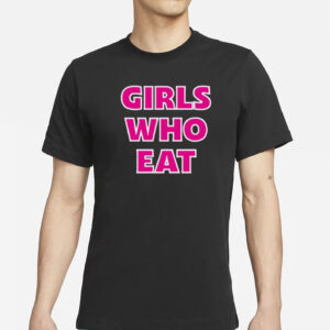 Girls Who Eat Strong Enough Shirt