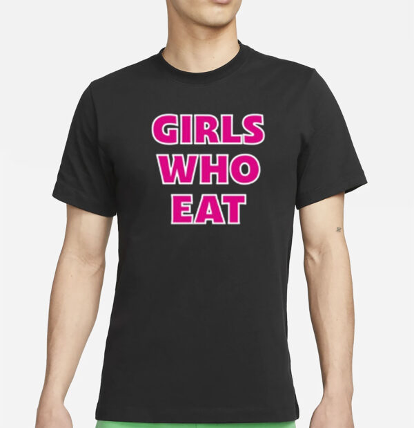 Girls Who Eat Strong Enough Shirt