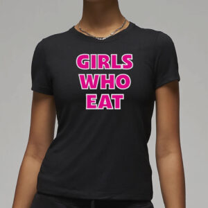 Girls Who Eat Strong Enough Shirt