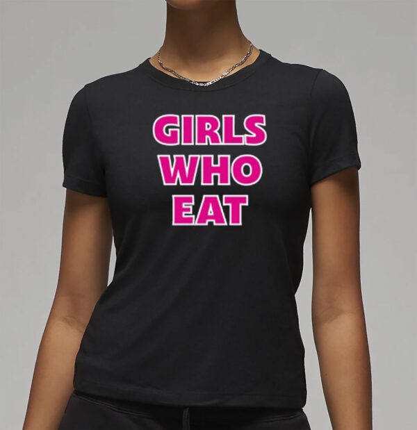 Girls Who Eat Strong Enough Shirt