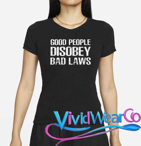 Good People Disobey Bad Laws T-Shirt