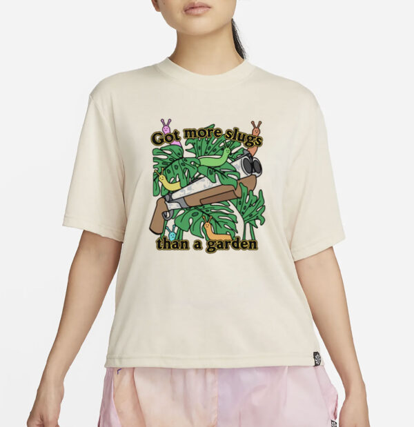 Got More Slugs Than A Garden T-Shirt