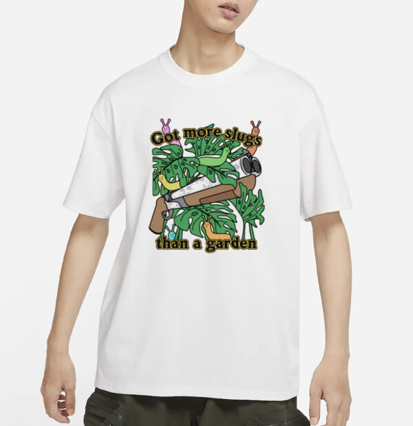 Got More Slugs Than A Garden T-Shirt