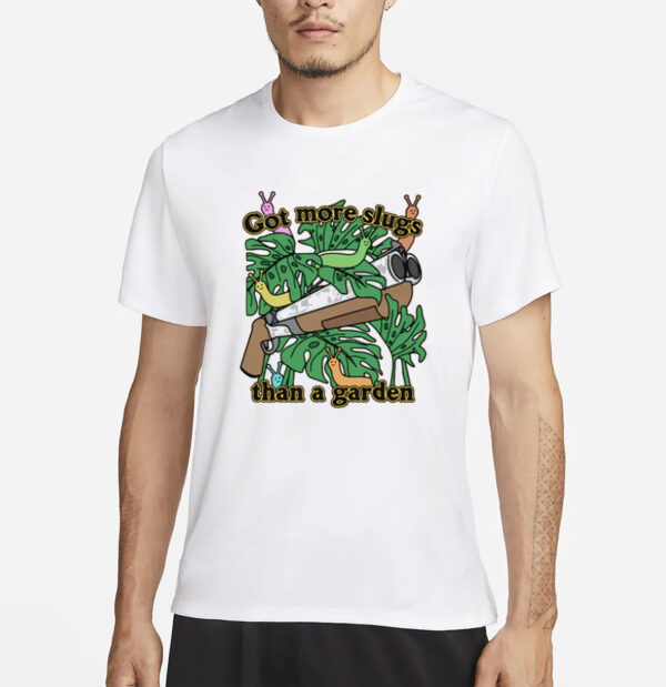 Got More Slugs Than A Garden T-Shirt