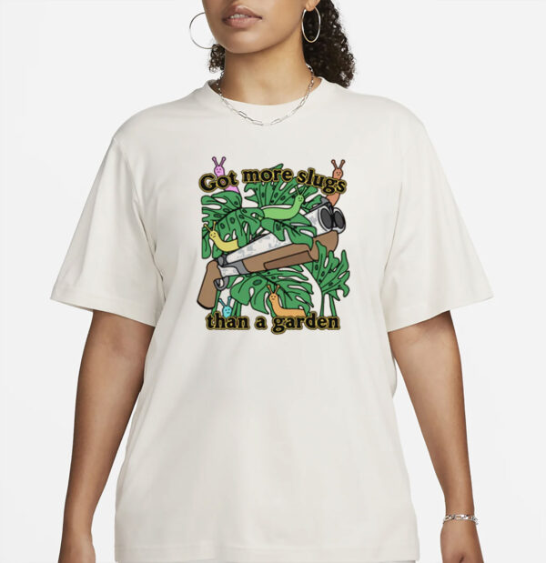 Got More Slugs Than A Garden T-Shirt