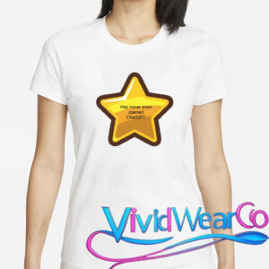 Has Never Even Opened Chatgpt T-Shirt