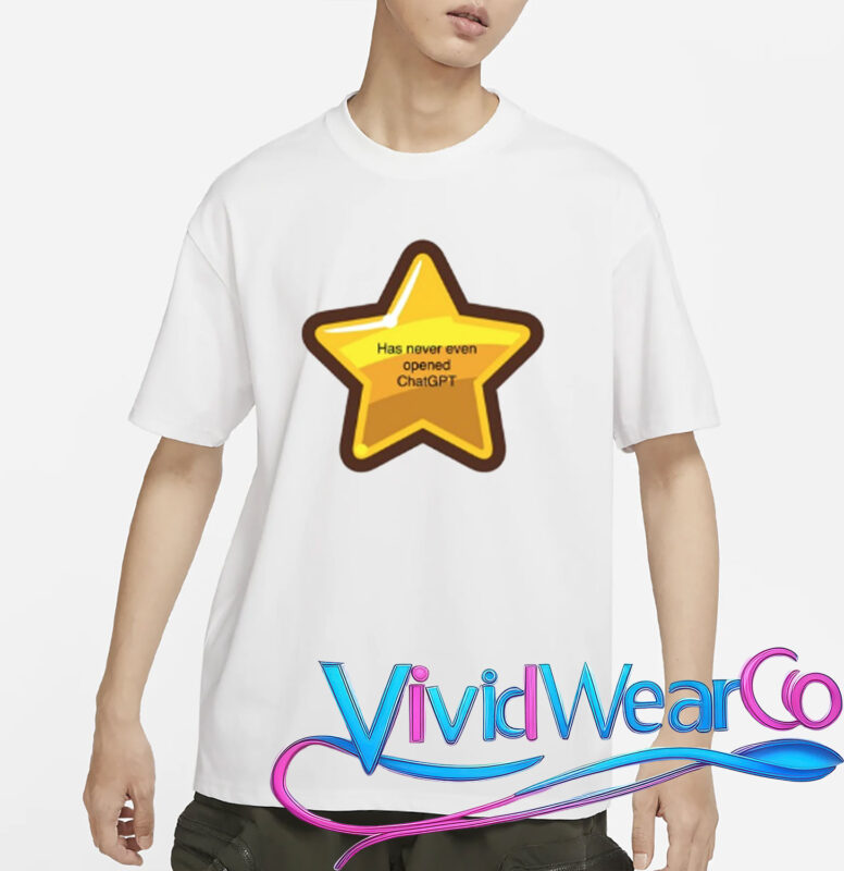 Has Never Even Opened Chatgpt T-Shirt