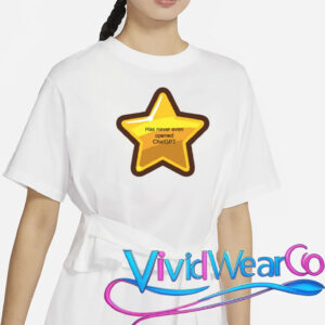 Has Never Even Opened Chatgpt T-Shirt
