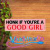 Honk if You’re a Good Girl Bumper Sticker