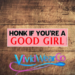 Honk if You’re a Good Girl Bumper Sticker