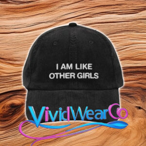 I Am Like Other Girls Dad Hat