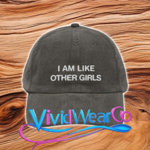 I Am Like Other Girls Dad Hat
