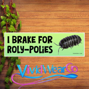 I Brake For Roly-Polies Bumper Sticker
