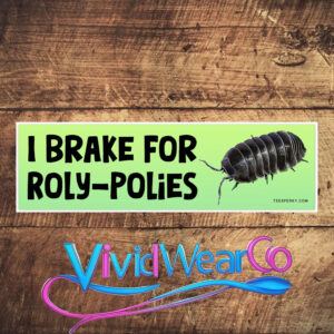 I Brake For Roly-Polies Bumper Sticker