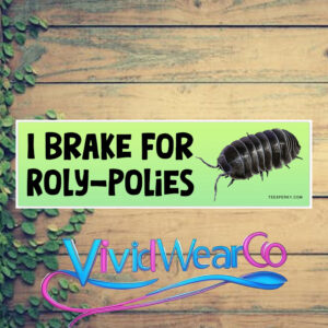 I Brake For Roly-Polies Bumper Sticker