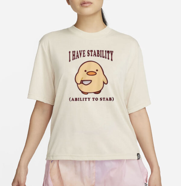 I Have Stability Ability To Stab Shirt