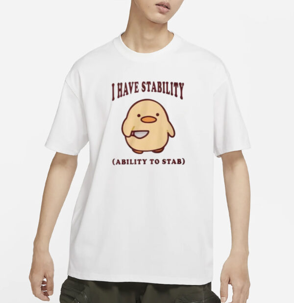I Have Stability Ability To Stab Shirt