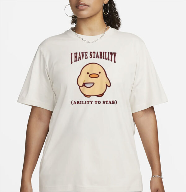 I Have Stability Ability To Stab Shirt