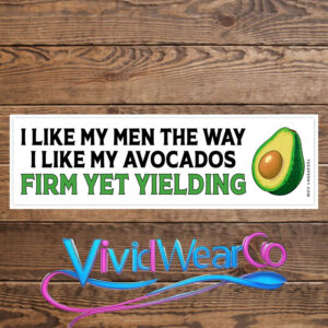 I Like My Men the Way I Like My Avocados Bumper Sticker